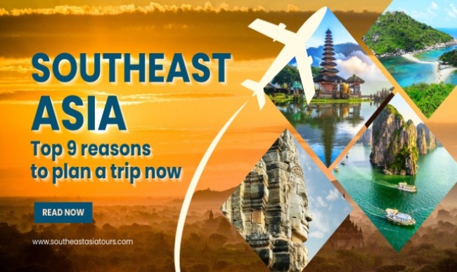 Top 9 Reasons to Plan a Trip to Southeast Asia Now